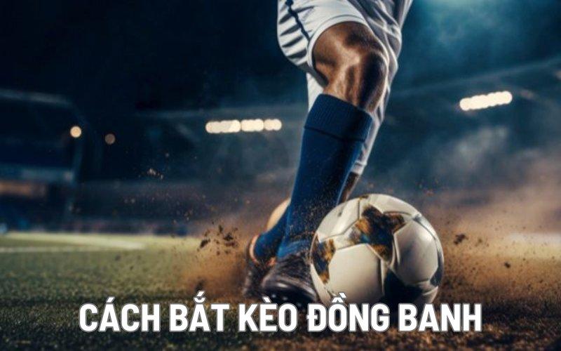 Cách bắt kèo đồng banh