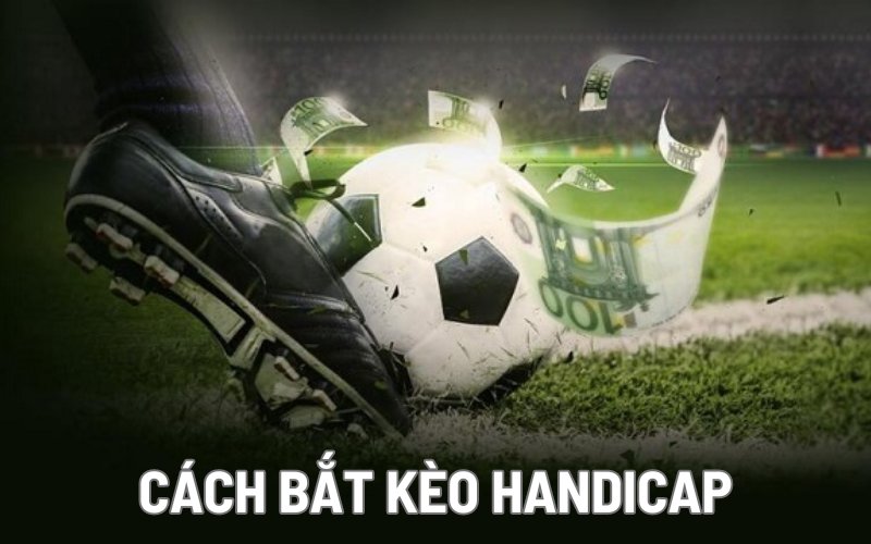 Cách bắt kèo handicap