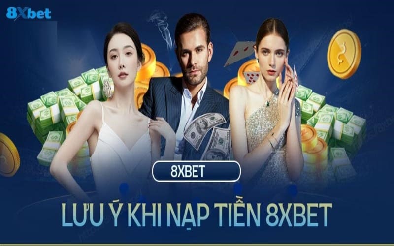 Lưu ý quan trọng khi bạn thực hiện gửi tiền 8xbet