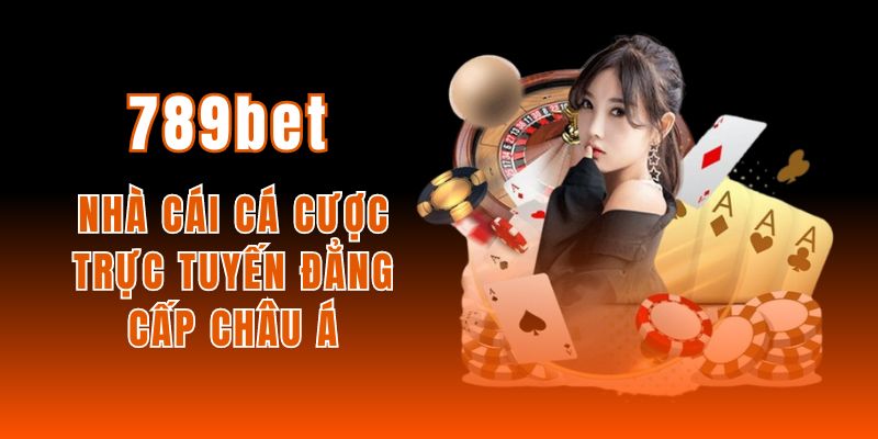 789Bet - Nhà Cái Cá Cược Trực Tuyến Đẳng Cấp Châu Á