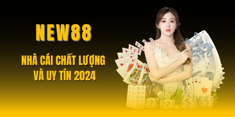 Đánh Giá Nhà Cái New88 - Nhà Cái Chất Lượng Và Uy Tín 2024